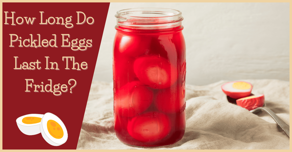 How Long Do Pickled Eggs Last In The Fridge?